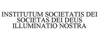 INSTITUTUM SOCIETATIS DEI SOCIETAS DEI DEUS ILLUMINATIO NOSTRA