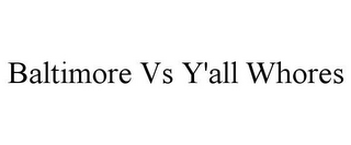 BALTIMORE VS Y'ALL WHORES