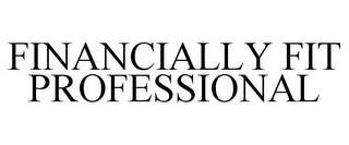 FINANCIALLY FIT PROFESSIONAL