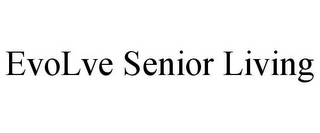 EVOLVE SENIOR LIVING