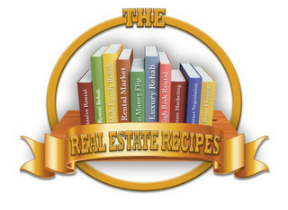 THE REAL ESTATE RECIPES ASSIVE RENTAL RENTAL REHAB MULTI-FAMILY REHAB RENTAL MARKET O MONEY FLIP LUXURY REHAB IGH RISK RENTAL STATE MARKETING TRACT NEGOTIATION HOME FLIPPING