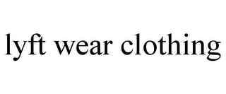 LYFT WEAR CLOTHING