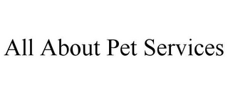 ALL ABOUT PET SERVICES
