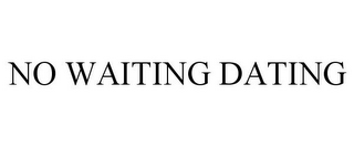 NO WAITING DATING