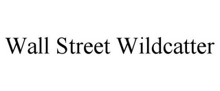 WALL STREET WILDCATTER