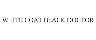 WHITE COAT BLACK DOCTOR