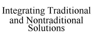 INTEGRATING TRADITIONAL AND NONTRADITIONAL SOLUTIONS