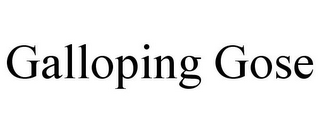 GALLOPING GOSE