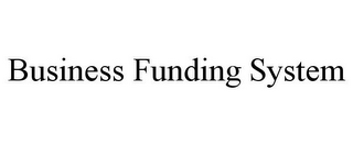 BUSINESS FUNDING SYSTEM