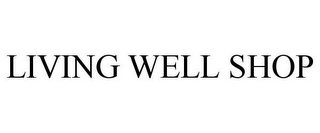 LIVING WELL SHOP