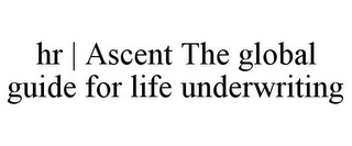 HR | ASCENT THE GLOBAL GUIDE FOR LIFE UNDERWRITING