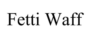 FETTI WAFF