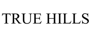 TRUE HILLS
