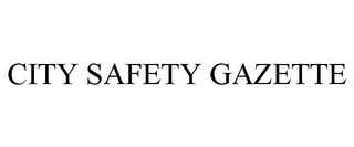 CITY SAFETY GAZETTE