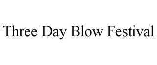 THREE DAY BLOW FESTIVAL