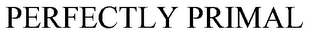 PERFECTLY PRIMAL