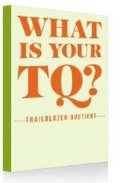 WHAT IS YOUR TQ? TRAILBLAZER QUOTIENT