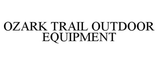 OZARK TRAIL OUTDOOR EQUIPMENT