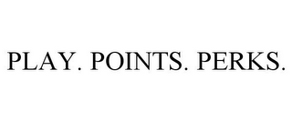 PLAY. POINTS. PERKS.