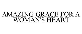 AMAZING GRACE FOR A WOMAN'S HEART