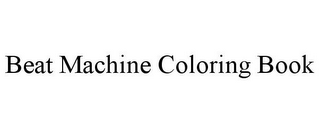 BEAT MACHINE COLORING BOOK