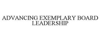 ADVANCING EXEMPLARY BOARD LEADERSHIP