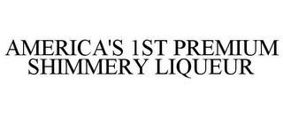 AMERICA'S 1ST PREMIUM SHIMMERY LIQUEUR