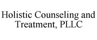 HOLISTIC COUNSELING AND TREATMENT, PLLC