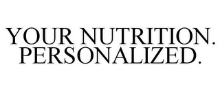 YOUR NUTRITION. PERSONALIZED.