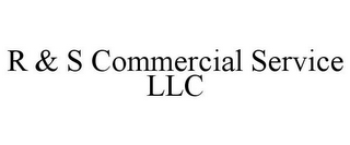 R & S COMMERCIAL SERVICE LLC