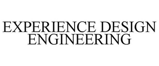 EXPERIENCE DESIGN ENGINEERING