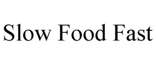 SLOW FOOD FAST