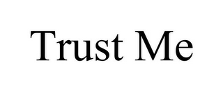 TRUST ME