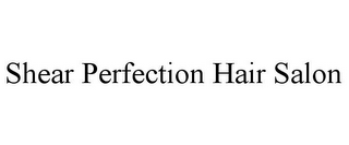 SHEAR PERFECTION HAIR SALON