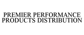 PREMIER PERFORMANCE PRODUCTS DISTRIBUTION