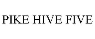 PIKE HIVE FIVE