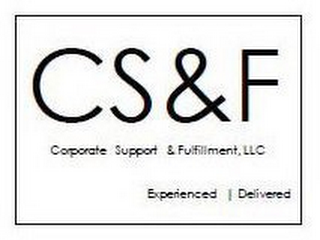 CS&F CORPORATE SUPPORT & FULFILLMENT, LLC EXPERIENCED | DELIVERED