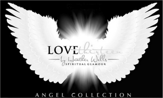 LOVETHIRTEEN BY HEATHER WELLS SPIRITUAL GLAMOUR ANGEL COLLECTION