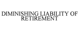 DIMINISHING LIABILITY OF RETIREMENT