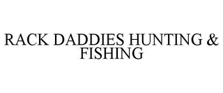 RACK DADDIES HUNTING & FISHING