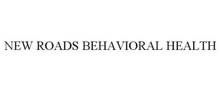 NEW ROADS BEHAVIORAL HEALTH