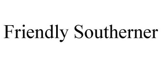 FRIENDLY SOUTHERNER