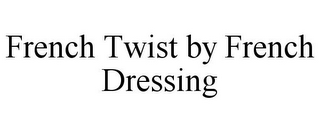 FRENCH TWIST BY FRENCH DRESSING