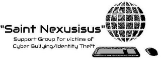 "SAINT NEXUSISUS" SUPPORT GROUP FOR VICTIMS OF CYBER BULLYING/IDENTITY THEFT