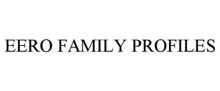 EERO FAMILY PROFILES