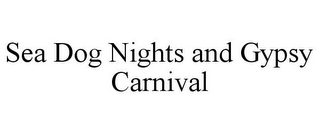 SEA DOG NIGHTS AND GYPSY CARNIVAL