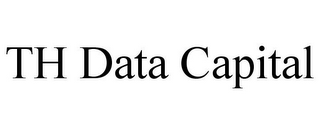 TH DATA CAPITAL