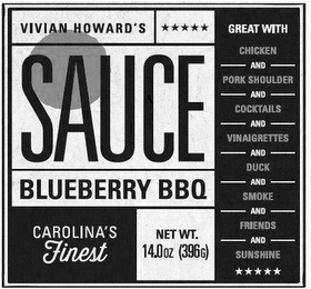 VIVIAN HOWARD'S SAUCE BLUEBERRY BBQ CAROLINA'S FINEST GREAT WITH CHICKEN AND PORK SHOULDER AND COCKTAILS AND VINAIGRETTES AND DUCK AND SMOKE AND FRIENDS AND SUNSHINE NET WT. 14.0OZ (396G)