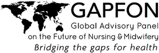 GAPFON GLOBAL ADVISORY PANEL ON THE FUTURE OF NURSING & MIDWIFERY BRIDGING THE GAPS FOR HEALTH