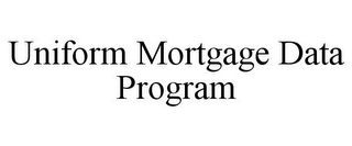 UNIFORM MORTGAGE DATA PROGRAM